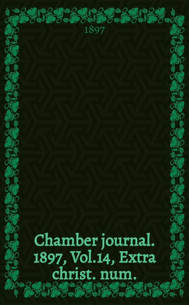 Chamber journal. 1897, Vol.14, Extra christ. num.