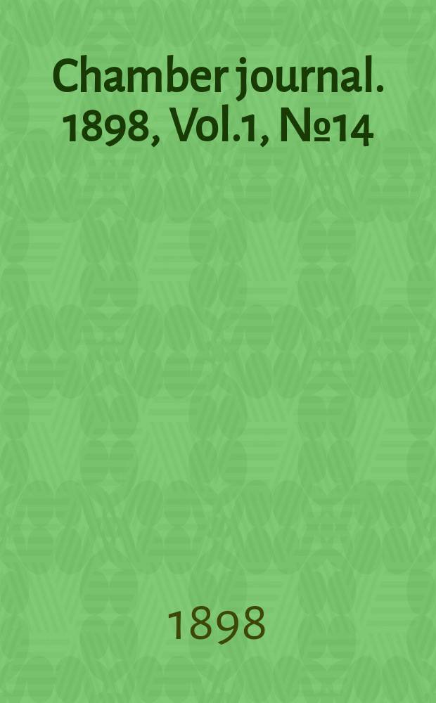 Chamber journal. 1898, Vol.1, №14