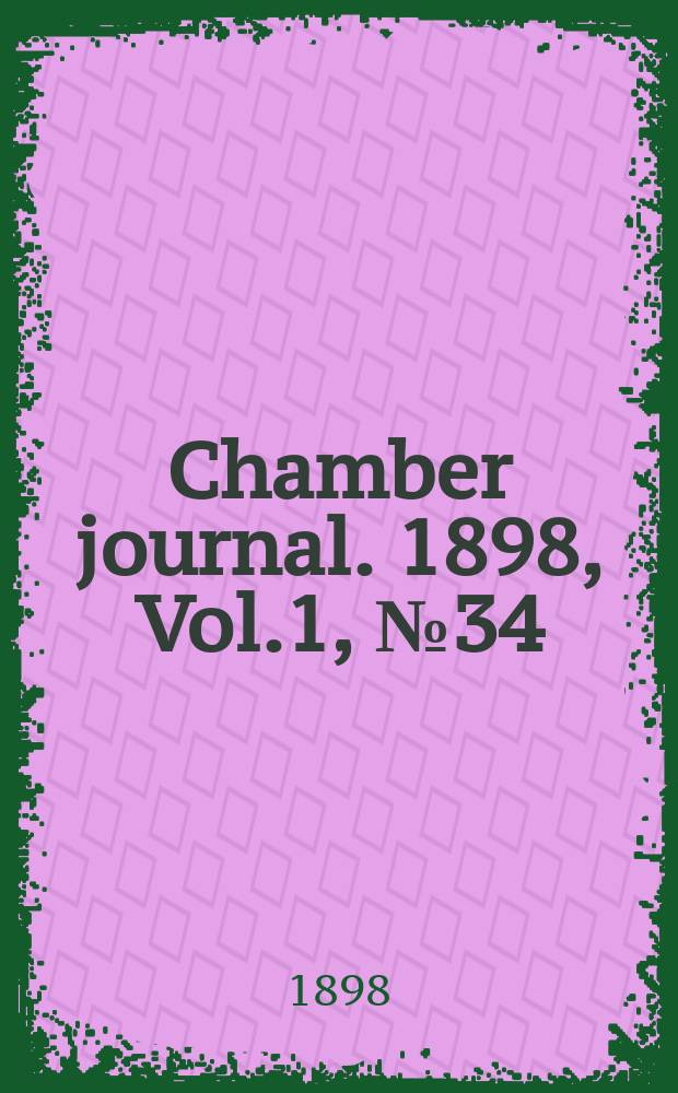 Chamber journal. 1898, Vol.1, №34