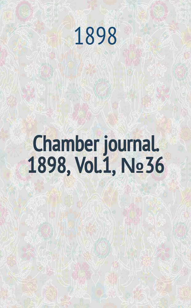 Chamber journal. 1898, Vol.1, №36