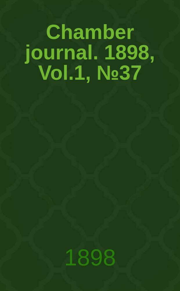 Chamber journal. 1898, Vol.1, №37