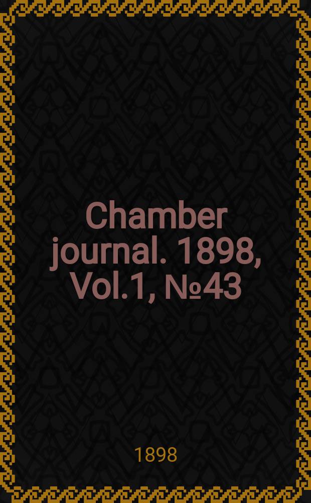 Chamber journal. 1898, Vol.1, №43