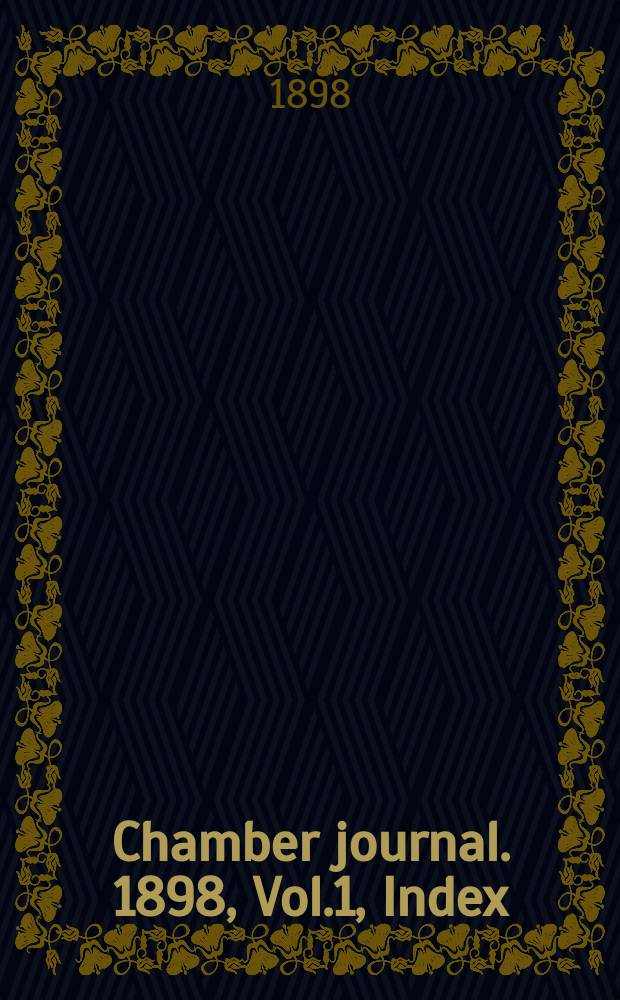 Chamber journal. 1898, Vol.1, Index