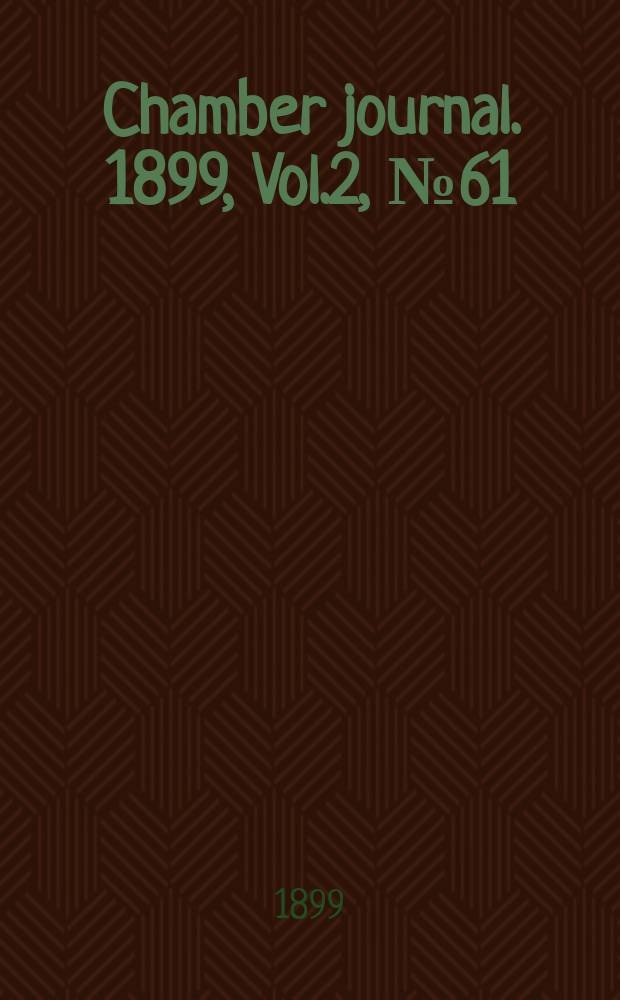 Chamber journal. 1899, Vol.2, №61