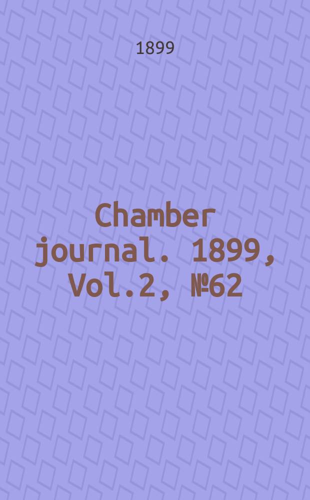 Chamber journal. 1899, Vol.2, №62