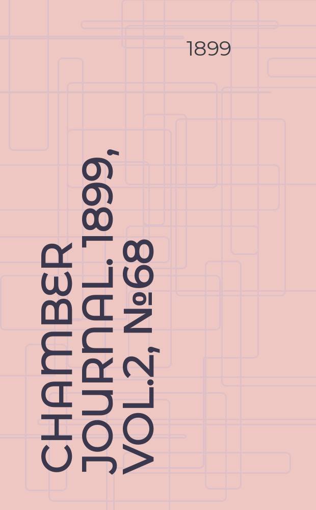 Chamber journal. 1899, Vol.2, №68