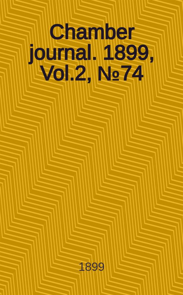 Chamber journal. 1899, Vol.2, №74
