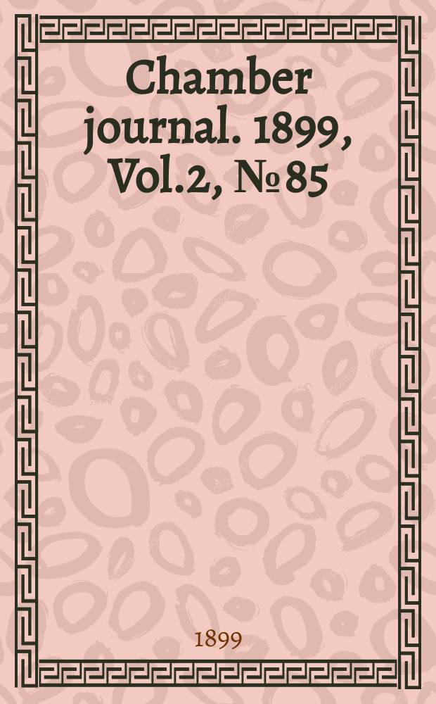 Chamber journal. 1899, Vol.2, №85