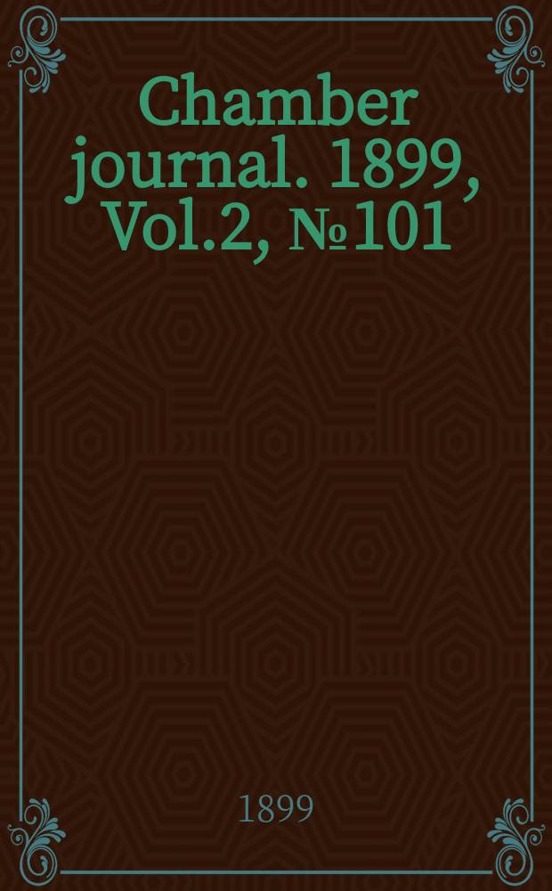 Chamber journal. 1899, Vol.2, №101