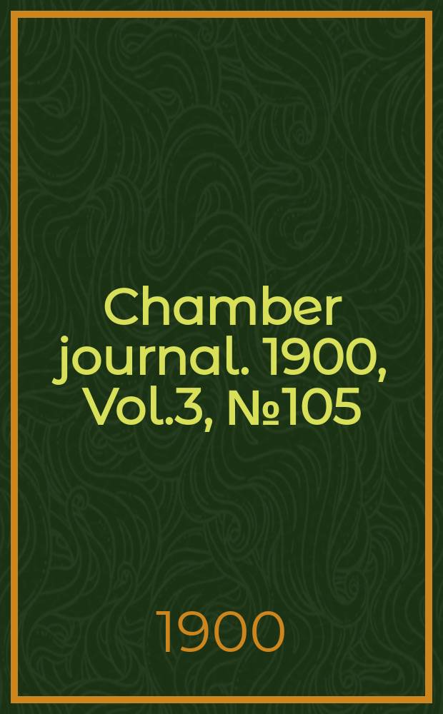 Chamber journal. 1900, Vol.3, №105