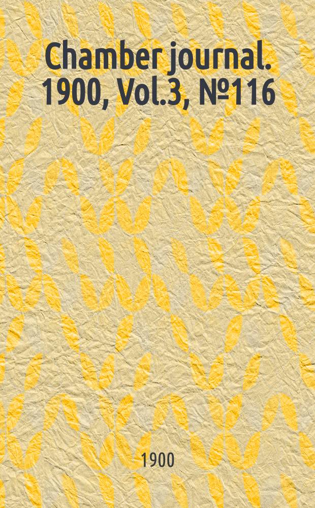 Chamber journal. 1900, Vol.3, №116
