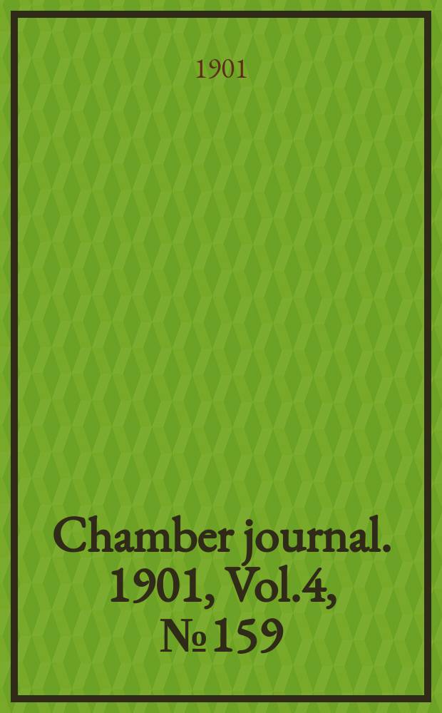 Chamber journal. 1901, Vol.4, №159