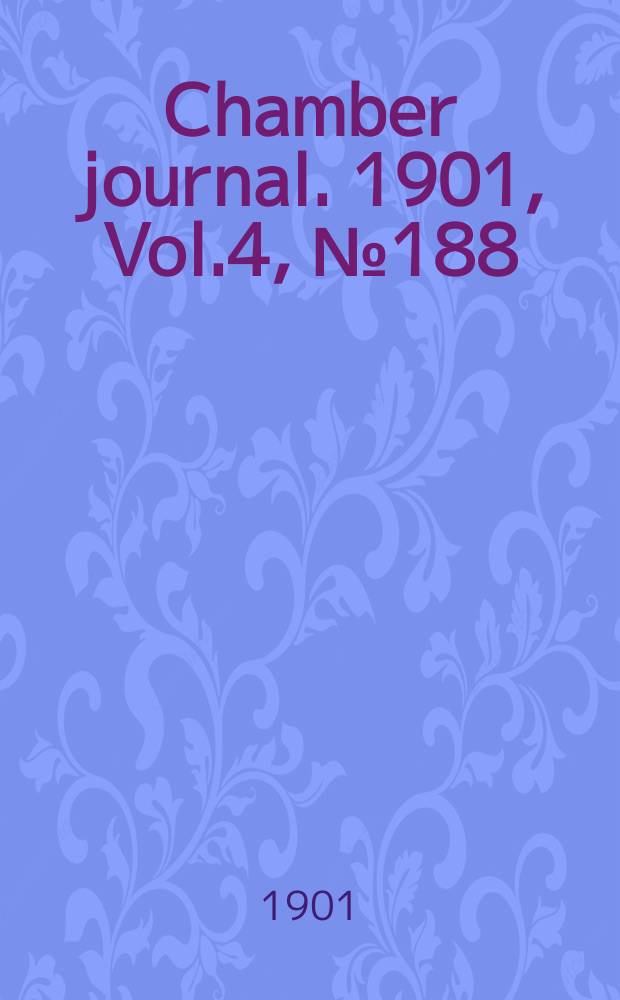 Chamber journal. 1901, Vol.4, №188