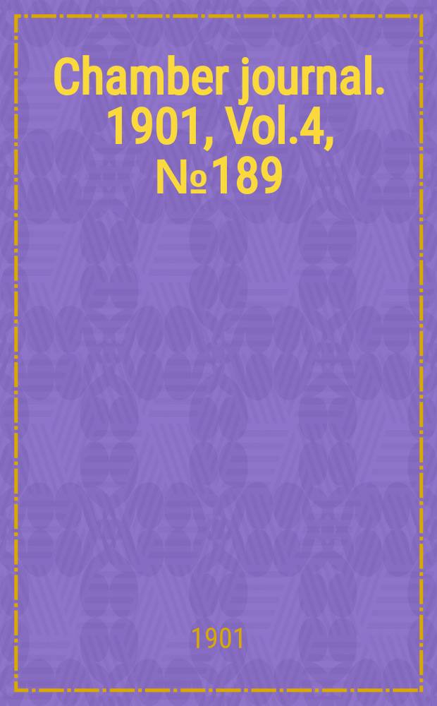 Chamber journal. 1901, Vol.4, №189