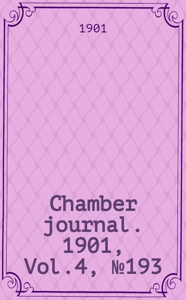 Chamber journal. 1901, Vol.4, №193