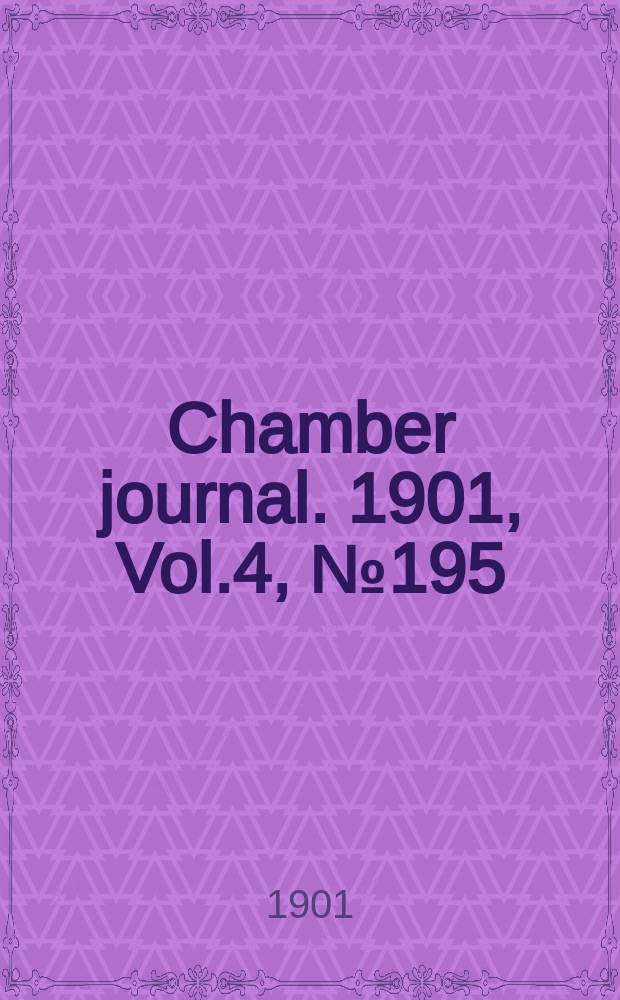 Chamber journal. 1901, Vol.4, №195