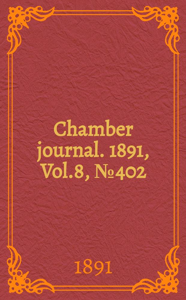 Chamber journal. 1891, Vol.8, №402