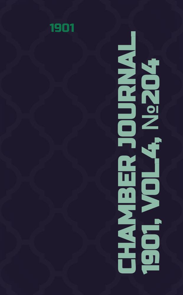 Chamber journal. 1901, Vol.4, №204
