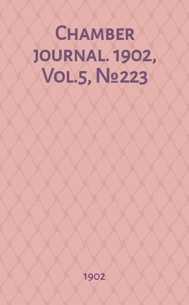 Chamber journal. 1902, Vol.5, №223
