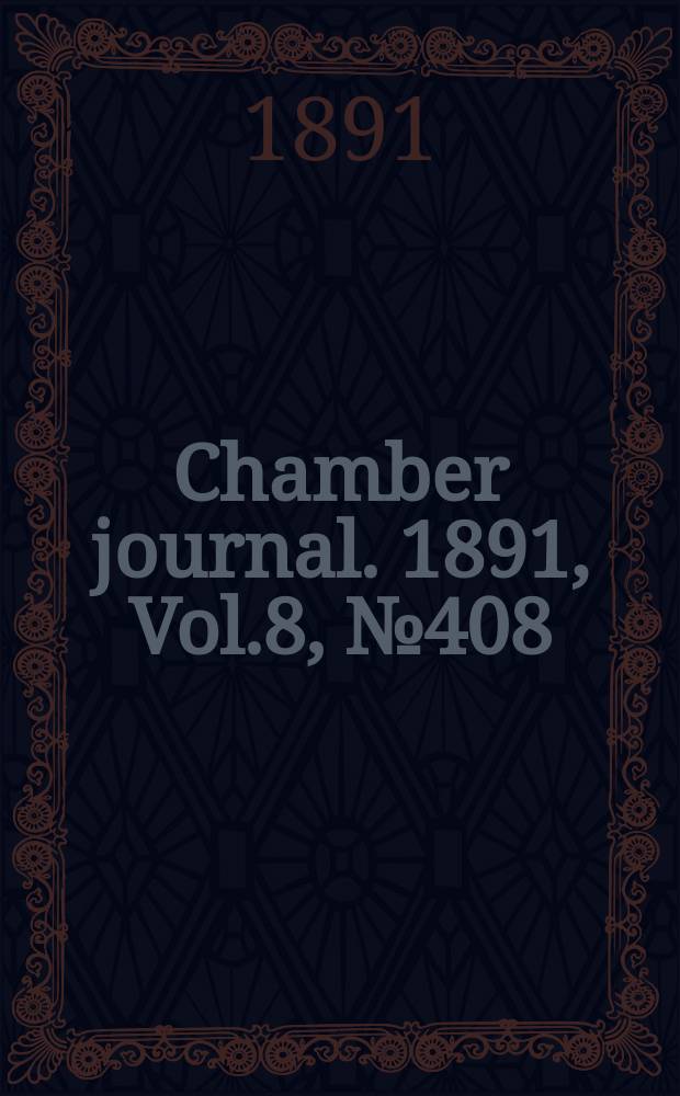 Chamber journal. 1891, Vol.8, №408