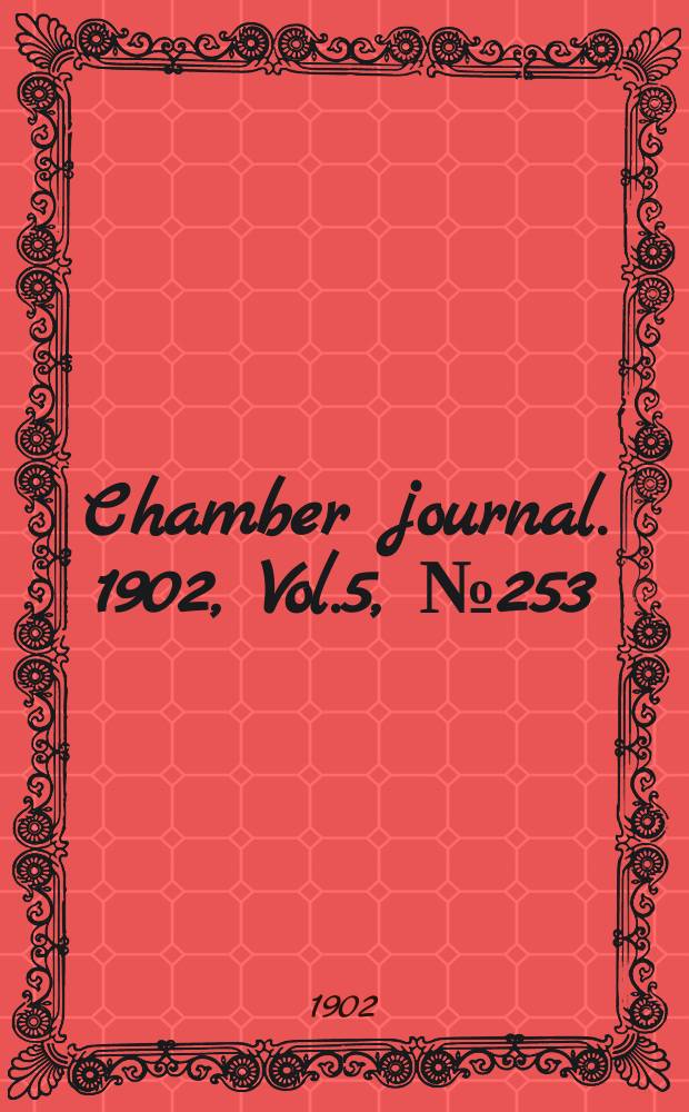Chamber journal. 1902, Vol.5, №253