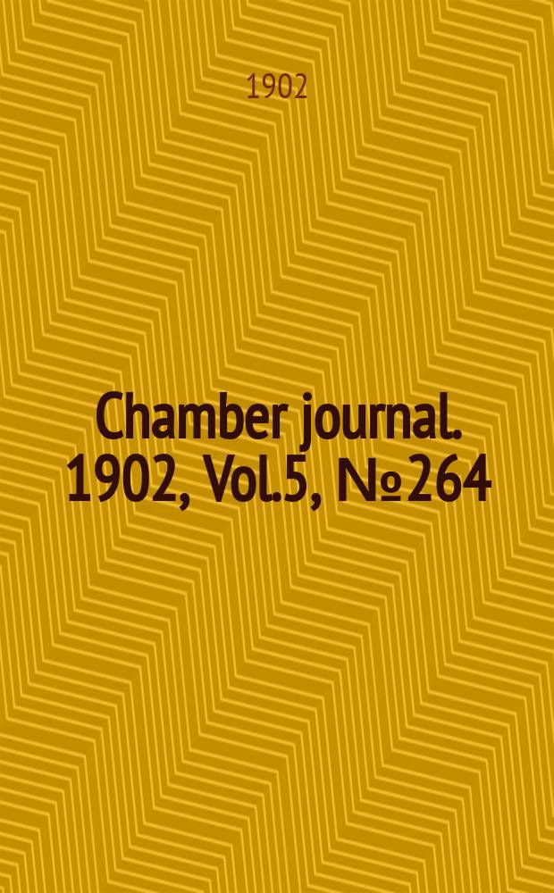 Chamber journal. 1902, Vol.5, №264