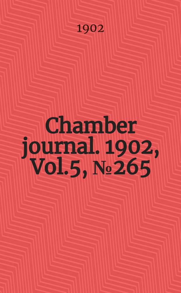 Chamber journal. 1902, Vol.5, №265