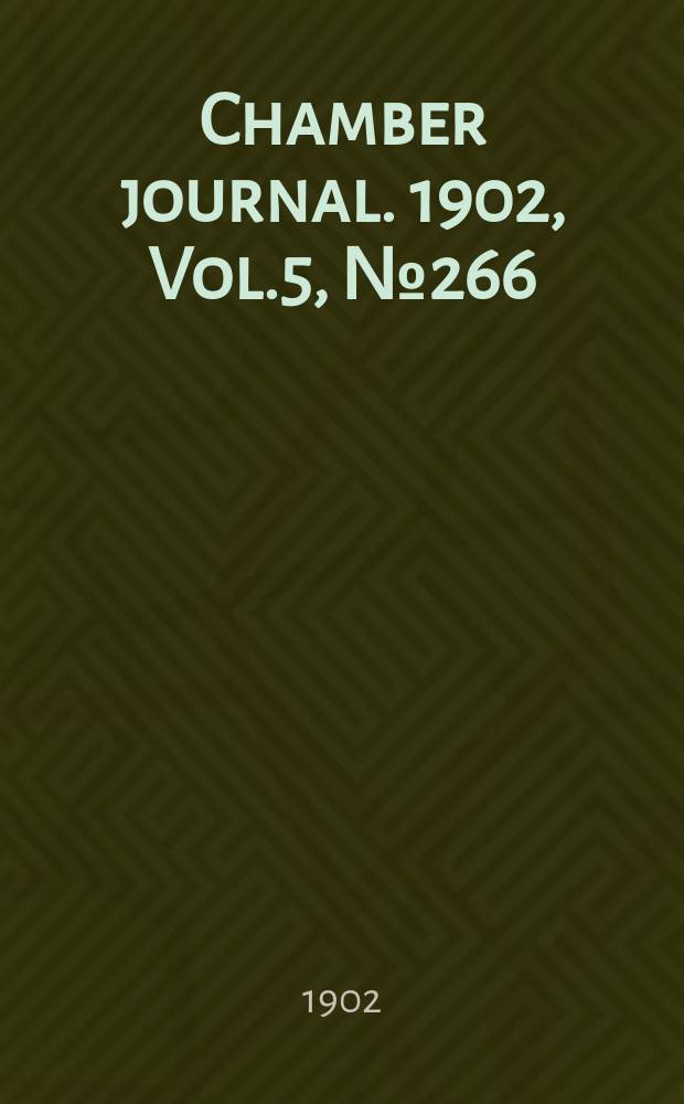 Chamber journal. 1902, Vol.5, №266