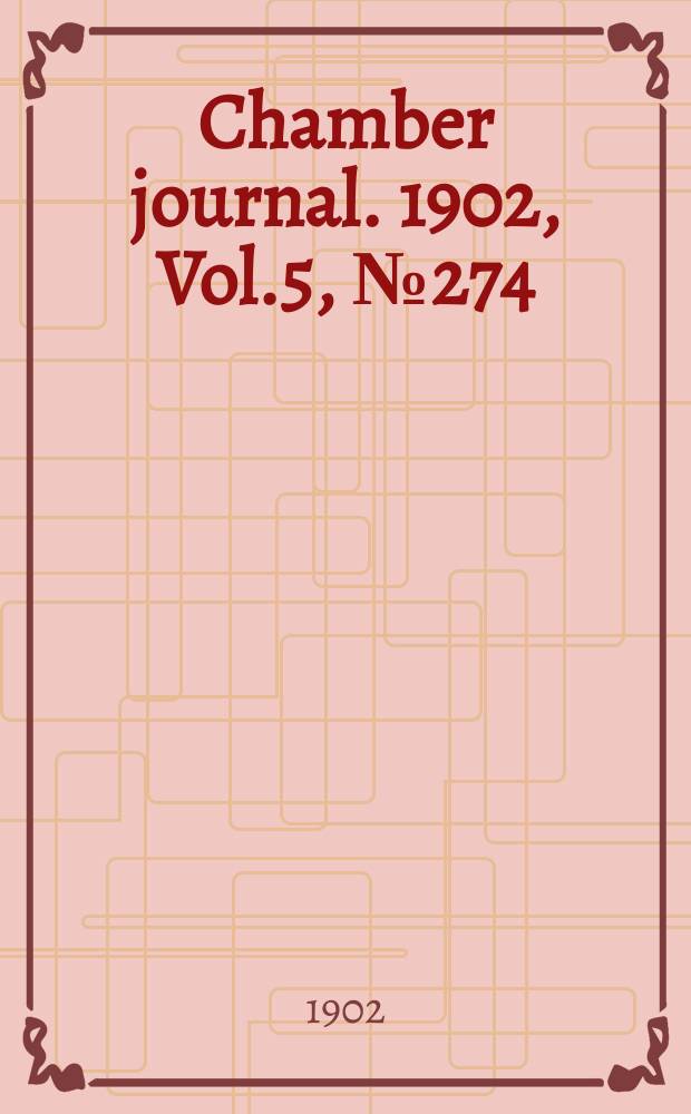 Chamber journal. 1902, Vol.5, №274