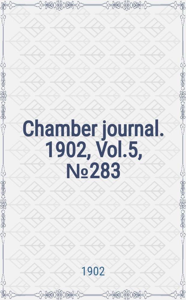 Chamber journal. 1902, Vol.5, №283