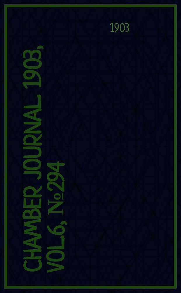 Chamber journal. 1903, Vol.6, №294