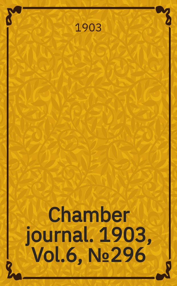Chamber journal. 1903, Vol.6, №296