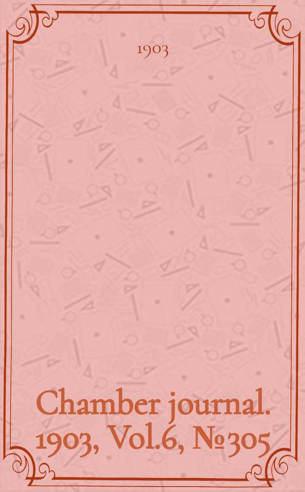 Chamber journal. 1903, Vol.6, №305