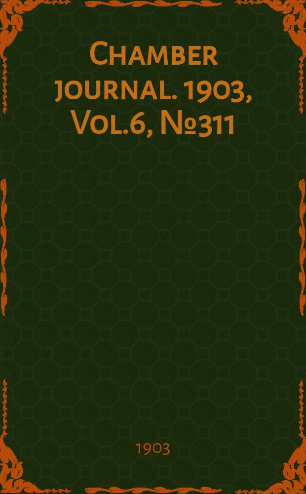 Chamber journal. 1903, Vol.6, №311