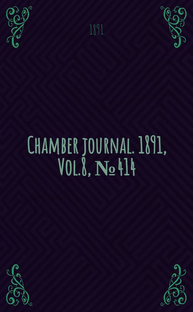 Chamber journal. 1891, Vol.8, №414
