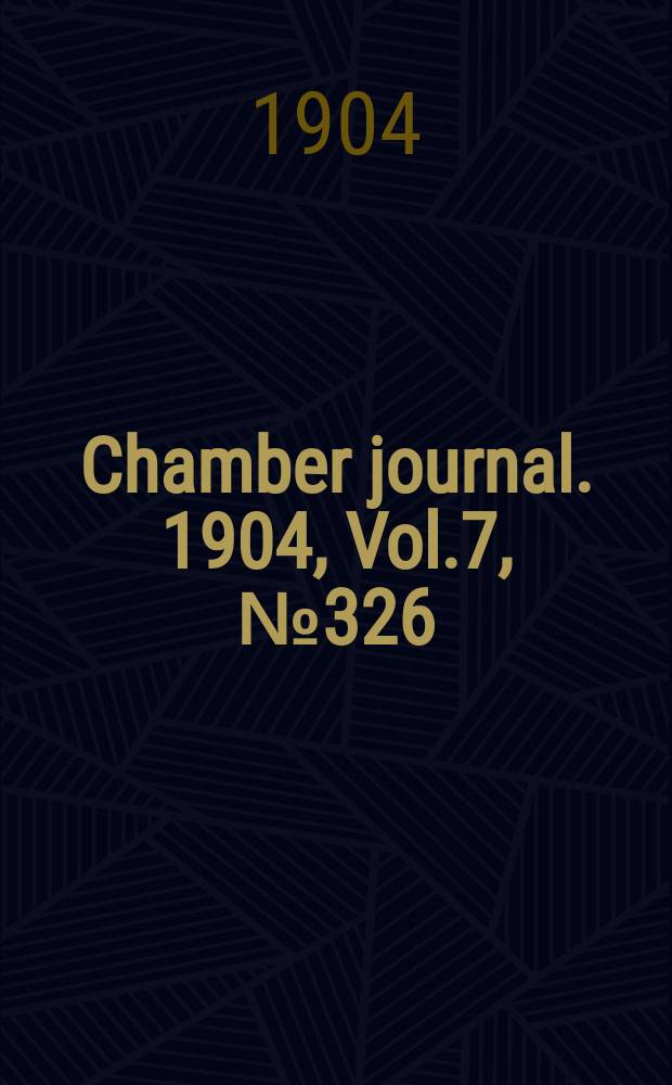 Chamber journal. 1904, Vol.7, №326