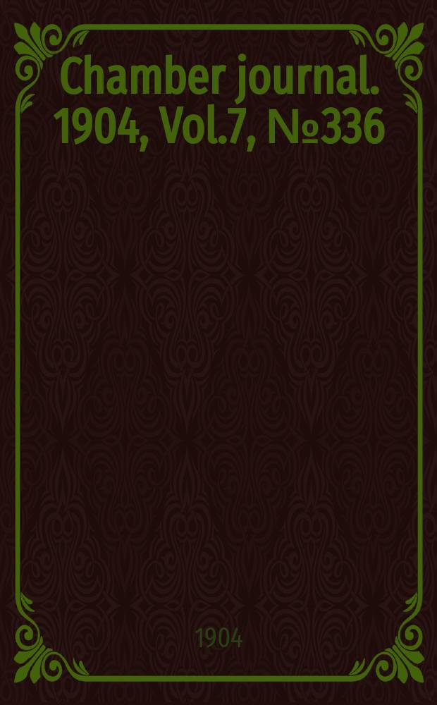 Chamber journal. 1904, Vol.7, №336