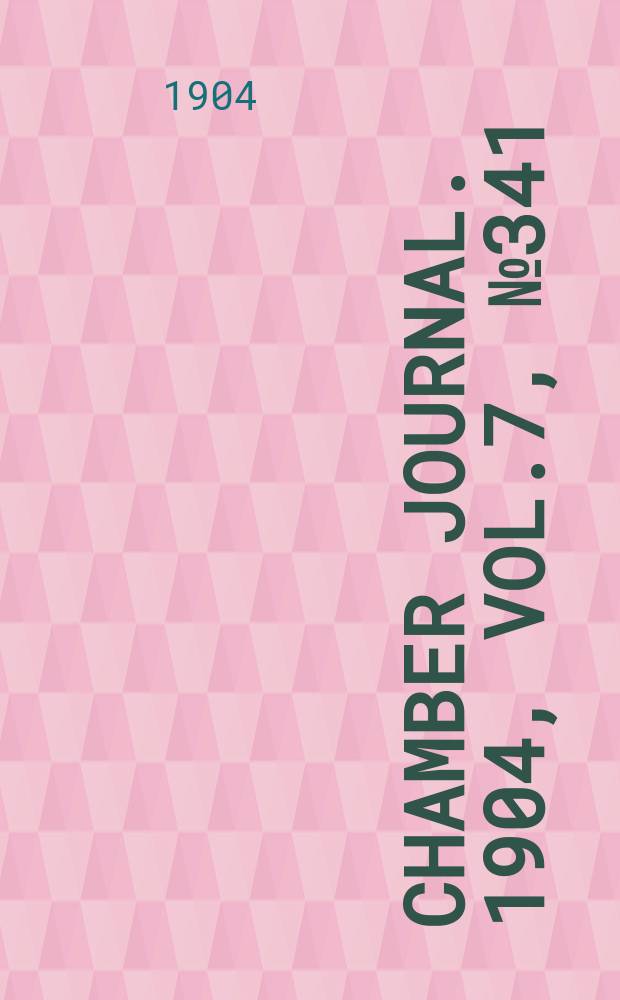 Chamber journal. 1904, Vol.7, №341