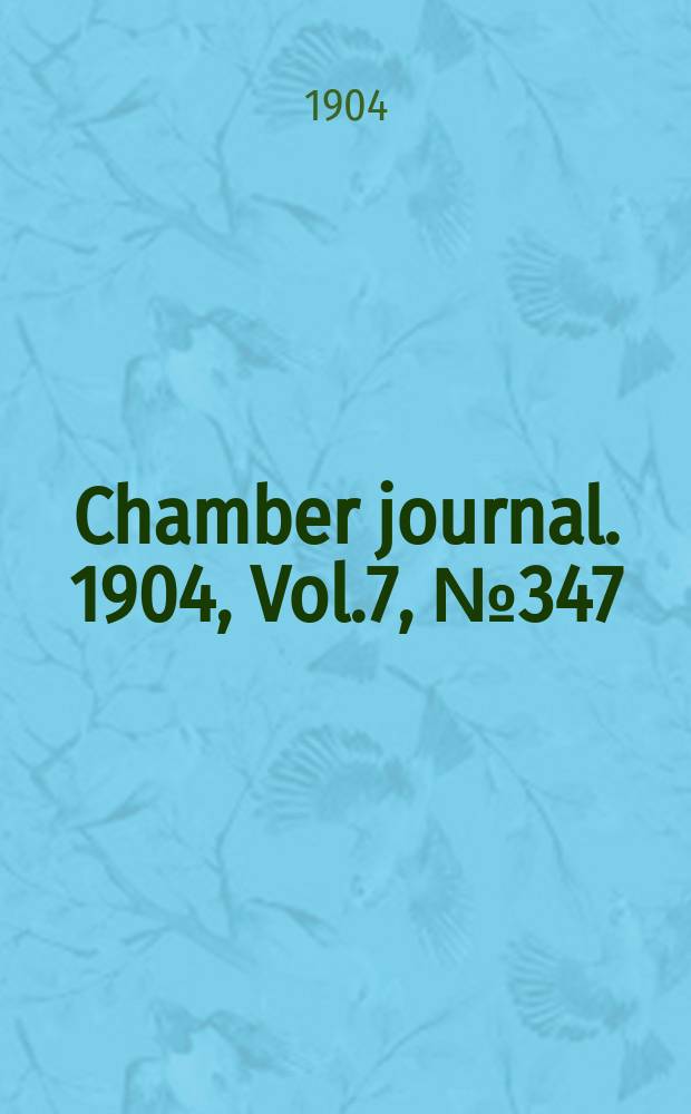Chamber journal. 1904, Vol.7, №347
