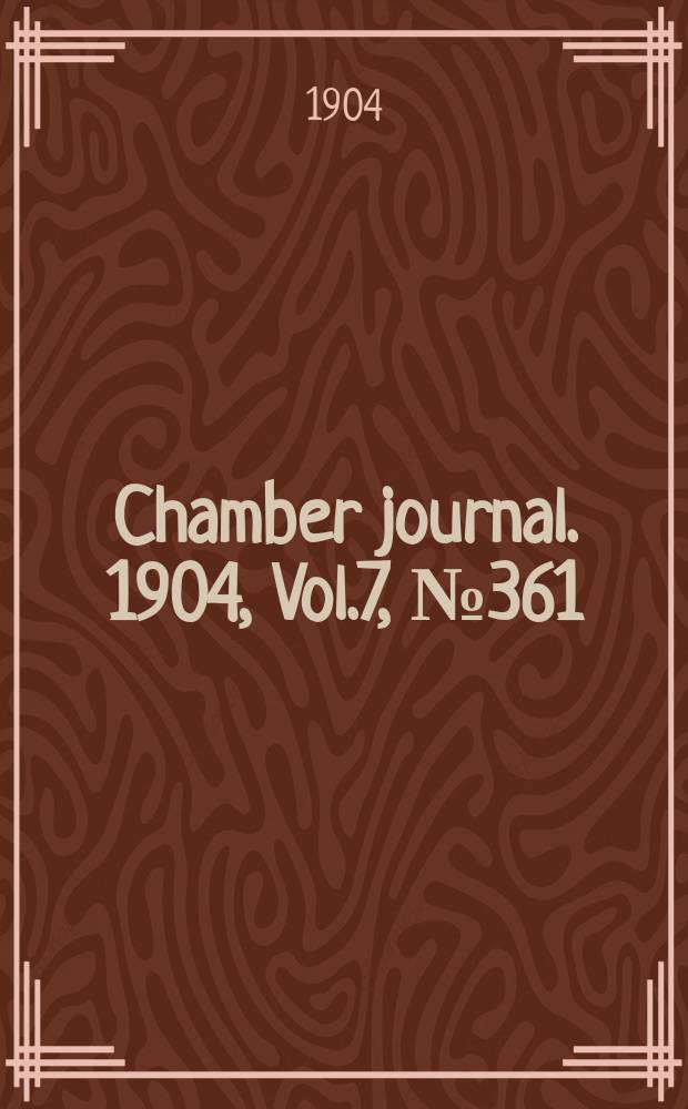 Chamber journal. 1904, Vol.7, №361