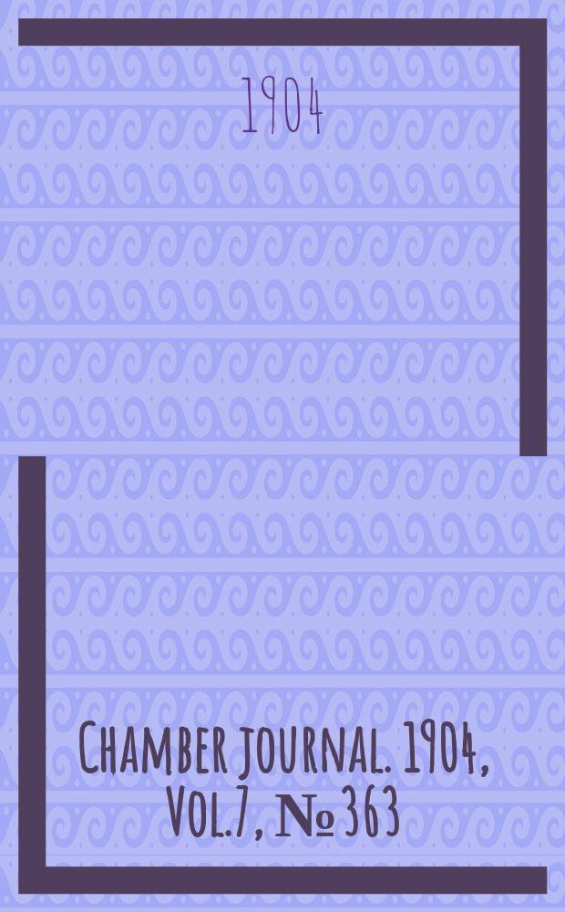 Chamber journal. 1904, Vol.7, №363