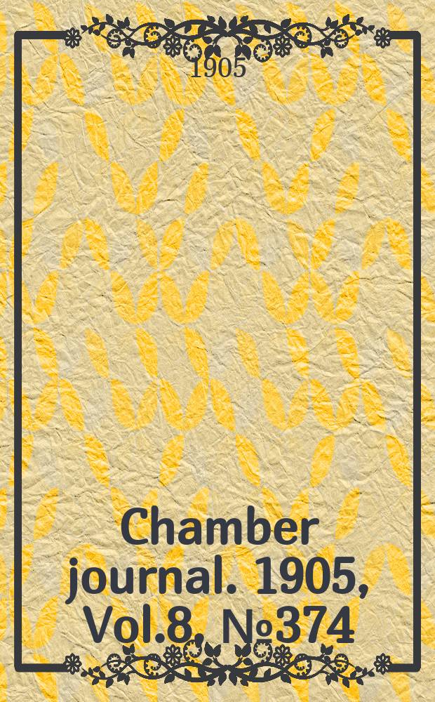 Chamber journal. 1905, Vol.8, №374