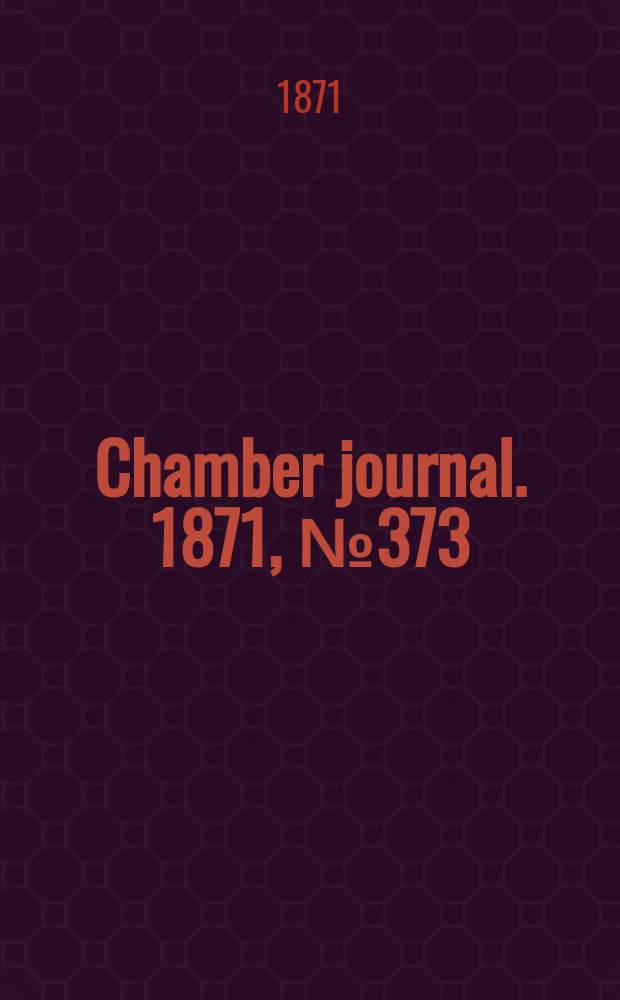 Chamber journal. 1871, №373