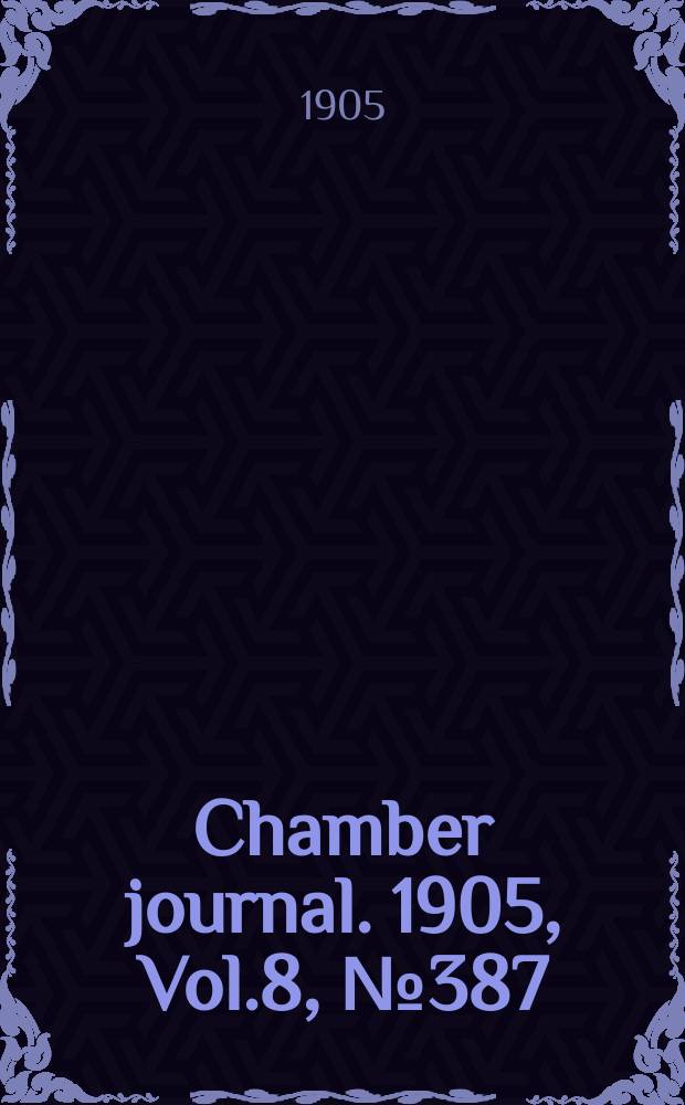 Chamber journal. 1905, Vol.8, №387