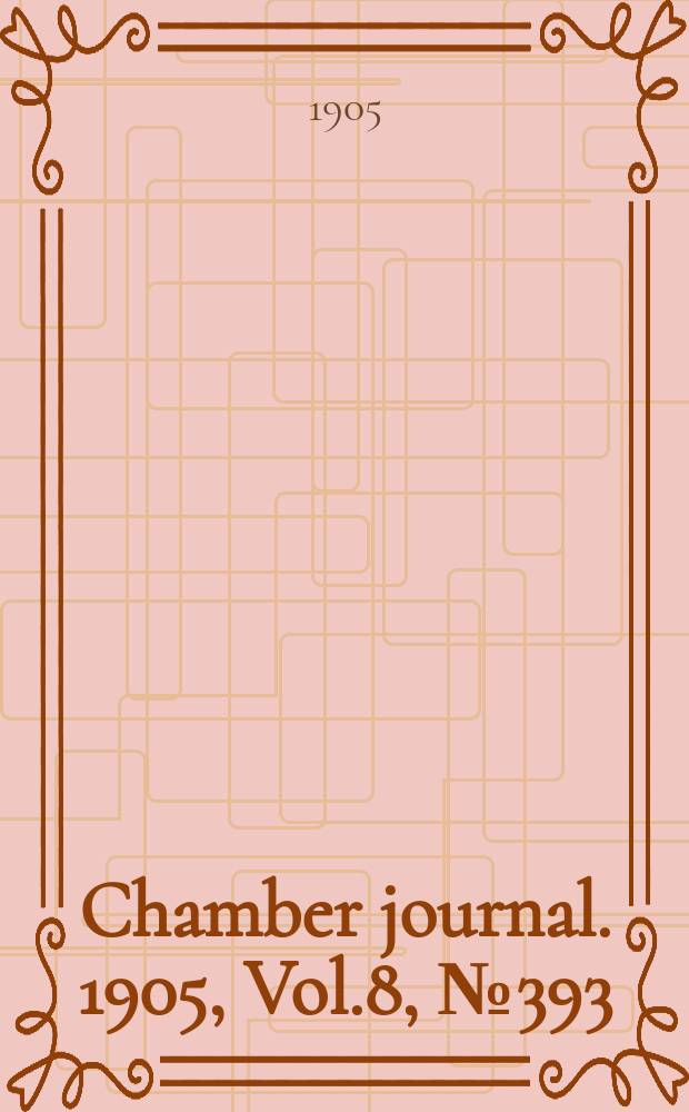 Chamber journal. 1905, Vol.8, №393
