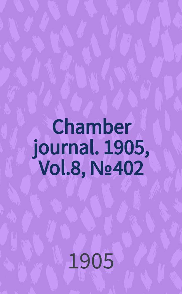 Chamber journal. 1905, Vol.8, №402