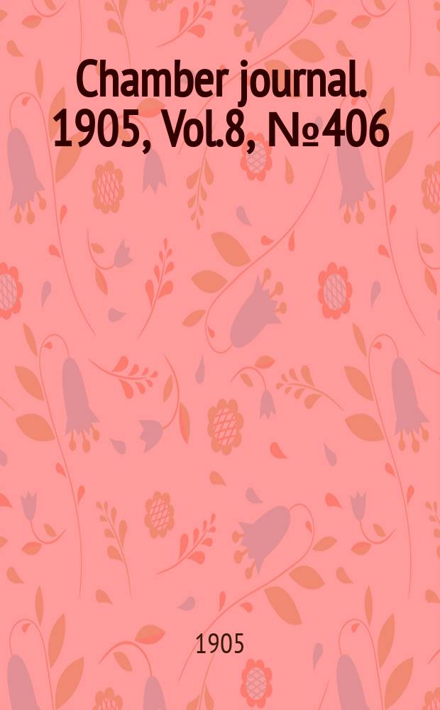 Chamber journal. 1905, Vol.8, №406