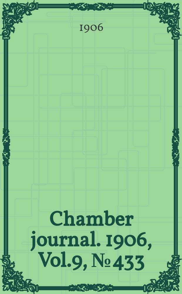 Chamber journal. 1906, Vol.9, №433