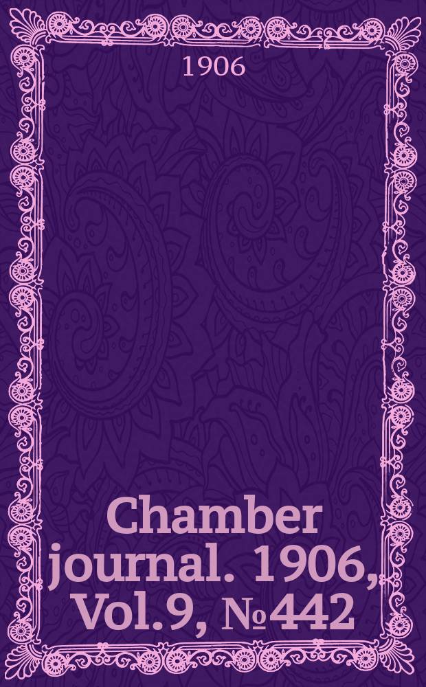Chamber journal. 1906, Vol.9, №442