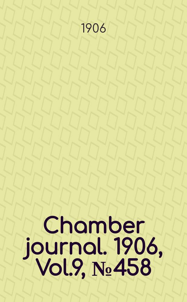 Chamber journal. 1906, Vol.9, №458